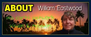 About William Eastwood & His Earth Network Mission to Help Humanity