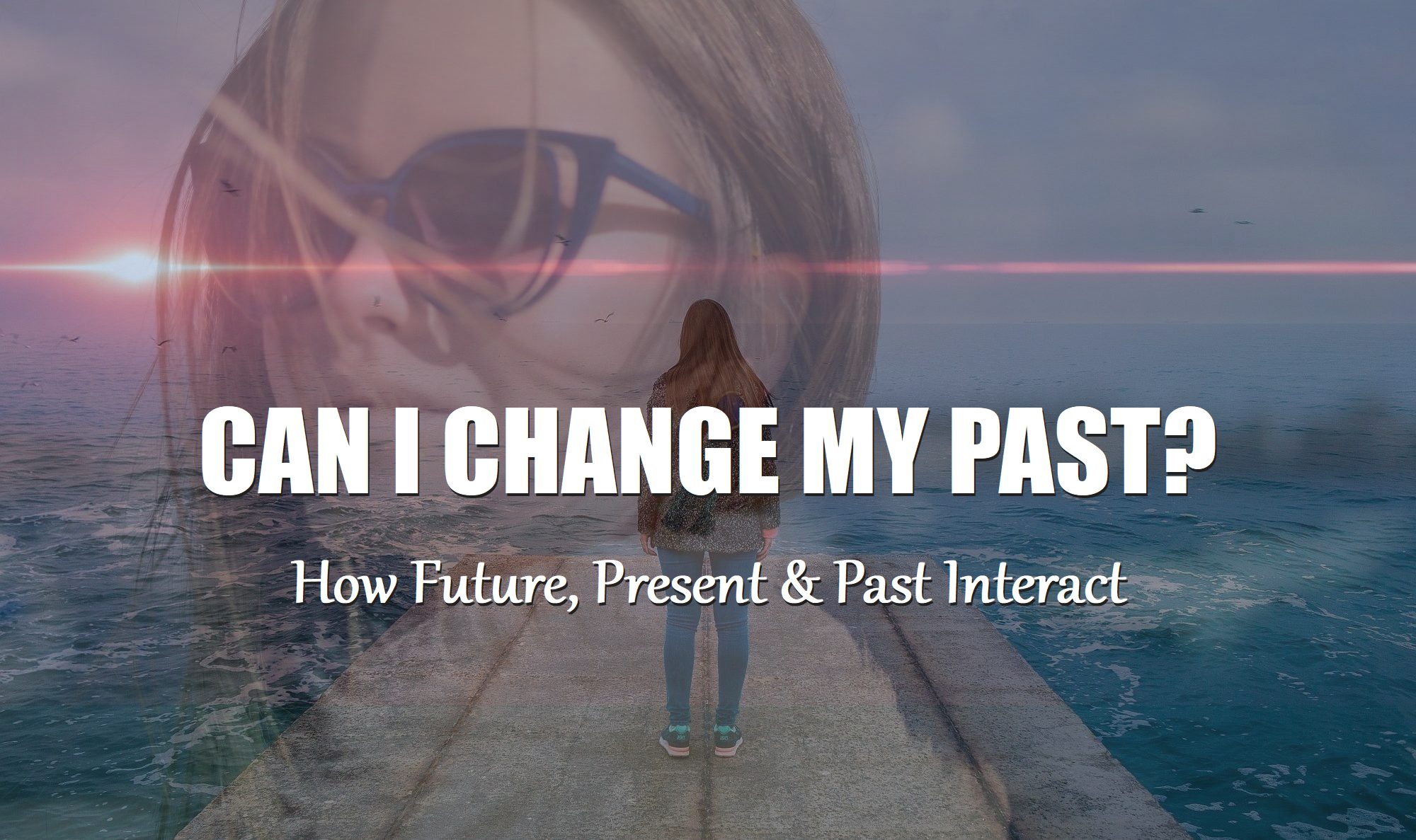 Can I Change My Past? How Does Future, Present & Past Interact?